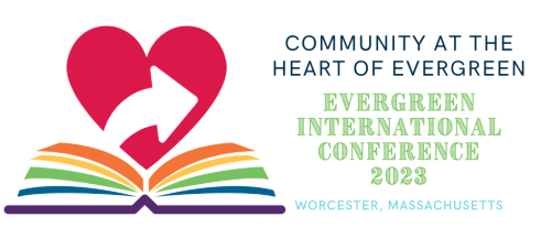 "Community at the Heart of Evergreen. Evergreen International Conference 2023. Worcester, Massachusetts.